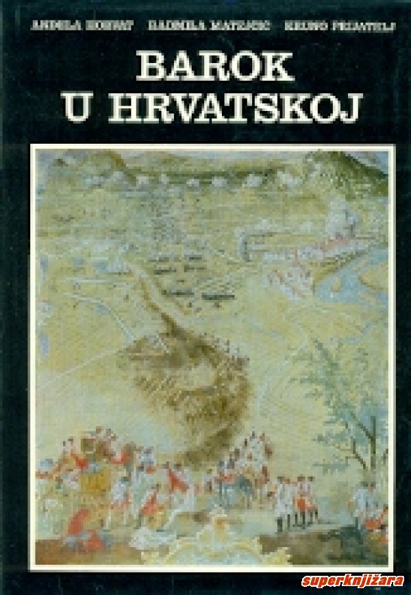 Barok U Hrvatskoj An Ela Horvat Radmila Matej I Kruno Prijatelj Jesenski Turk Hr