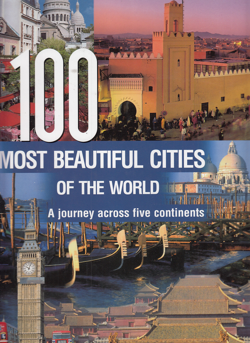 100 MOST BEAUTIFUL CITIES OF THE WORLD A Journey Across Five 